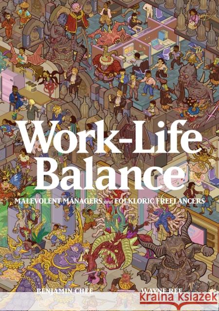 Work-Life Balance: Malevolent Managers and Folkloric Freelancers Benjamin Chee 9789811845598 Difference Engine Pte Ltd