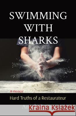 Swimming with Sharks: Hard Truths of a Restaurateur Annabelle Teo   9789811845871 Literate Fox Publishing