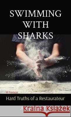 Swimming with Sharks: Hard Truths of a Restaurateur Annabelle Teo   9789811845888 Literate Fox Publishing