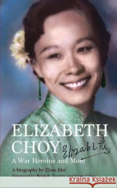 Elizabeth Choy: A War Heroine and More Zhou Mei 9789811864926