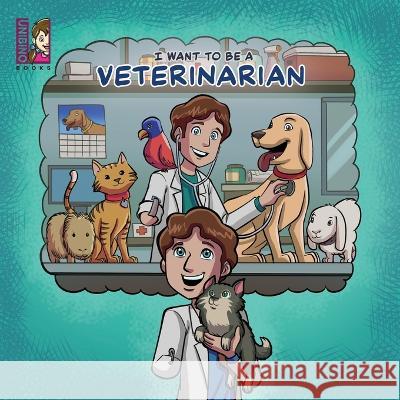 I Want To Be A Veterinarian: Modern Careers For Kids Caballero Peza Mauricio Caballero Peza Gabriel Fernando Team Unibino 9789811865275 Unibino Pte. Ltd.