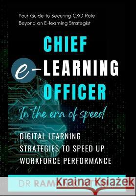 Chief e-Learning Officer in the Era of Speed: Digital Learning Strategies to Speed up Workforce Performance Dr Raman K Attri   9789811870811 Speed to Proficiency Research: S2pro(c)