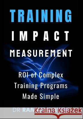 Training Impact measurement: ROI of Complex Training Programs Made Simple Dr Raman K Attri   9789811872563