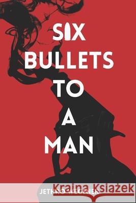 Six Bullets to a Man: A Duke Gibbs Thriller Jethro Wegener 9789811874819