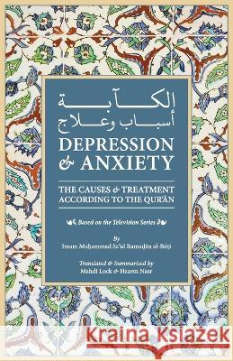 Depression & Anxiety: The Causes & Treatment According to the Quran Mahdi Lock Hazem Nasr Muhammad Sa'id Ramadan Al-Buti 9789811876363 Nawa Books