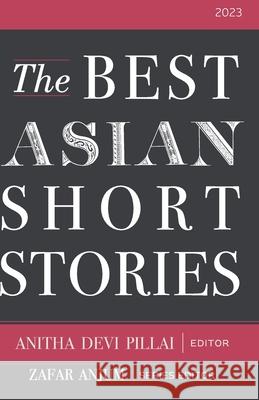 The Best Asian Short Stories 2023 Anitha Devi Pillai Preeta Samarasan 9789811885853 Kitaab