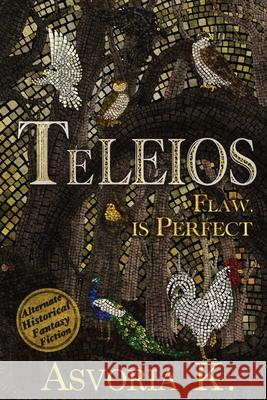 Teleios: Flaw, is Perfect! Asvoria K 9789811899409 Asvoria K.