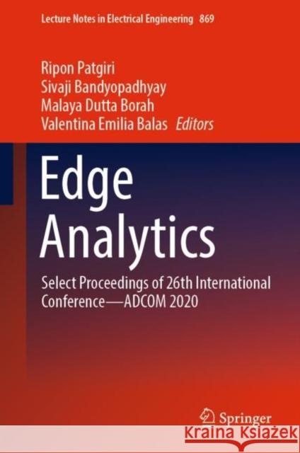 Edge Analytics: Select Proceedings of 26th International Conference--Adcom 2020 Patgiri, Ripon 9789811900181