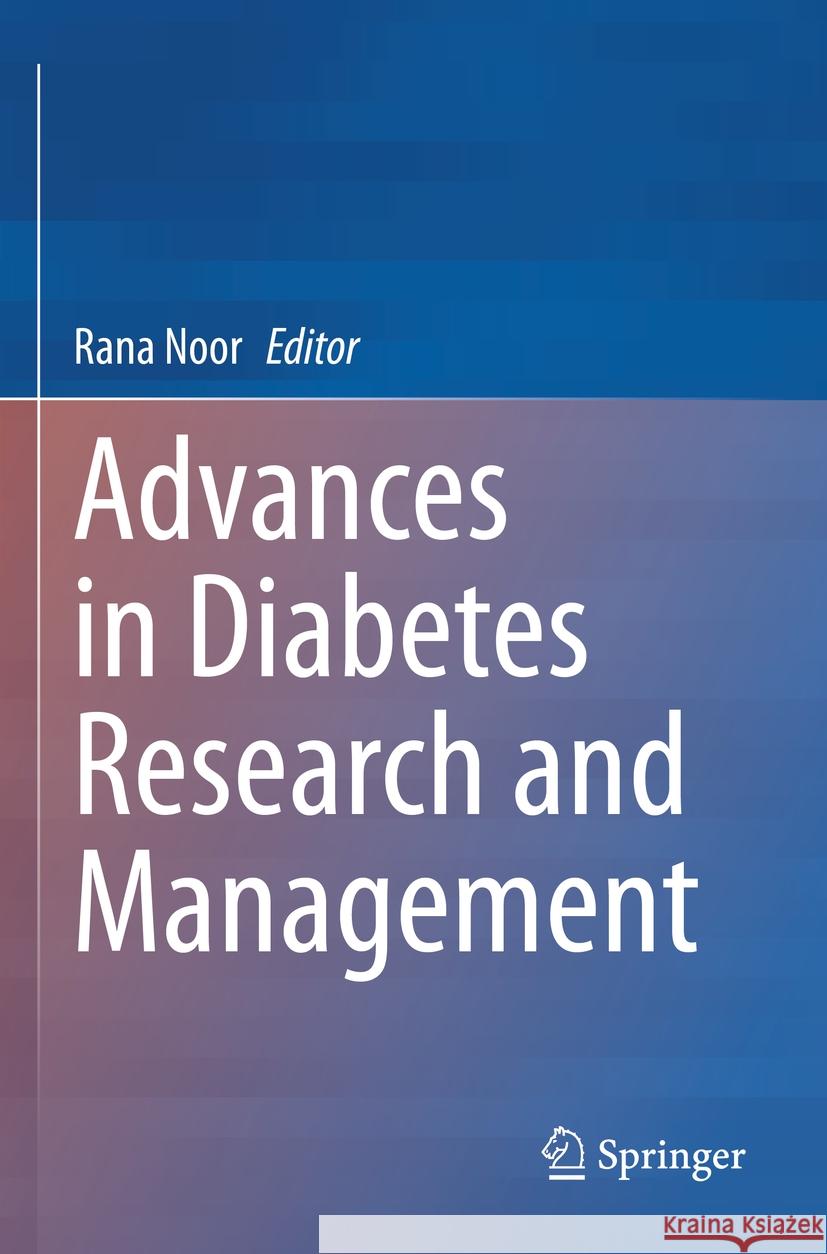 Advances in Diabetes Research and Management Rana Noor 9789811900297 Springer