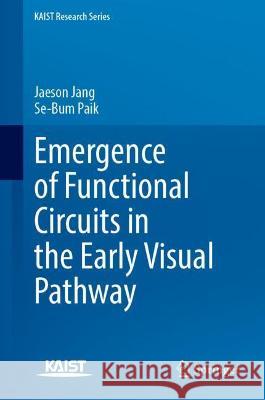 Emergence of Functional Circuits in the Early Visual Pathway Jaeson Jang, Se-Bum Paik 9789811900303 Springer Nature Singapore