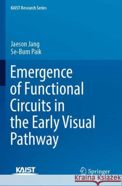 Emergence of Functional Circuits in the Early Visual Pathway Jaeson Jang, Se-Bum Paik 9789811900334 Springer Nature Singapore