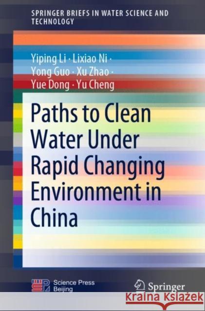 Paths to Clean Water Under Rapid Changing Environment in China Li, Yiping, Lixiao Ni, Yong Guo 9789811900907 Springer Nature Singapore