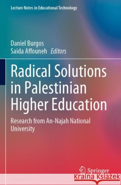 Radical Solutions in Palestinian Higher Education: Research from An-Najah National University Daniel Burgos Saida Affouneh 9789811901034