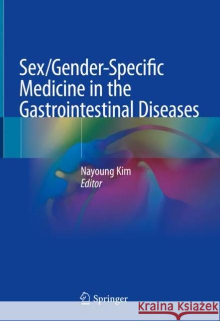 Sex/Gender-Specific Medicine in the Gastrointestinal Diseases  9789811901195 Springer Nature Singapore