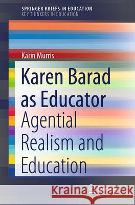 Karen Barad as Educator: Agential Realism and Education Karin Murris 9789811901430 Springer