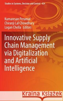 Innovative Supply Chain Management Via Digitalization and Artificial Intelligence Perumal, Kumaresan 9789811902390 Springer