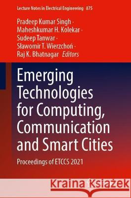 Emerging Technologies for Computing, Communication and Smart Cities: Proceedings of Etccs 2021 Singh, Pradeep Kumar 9789811902833