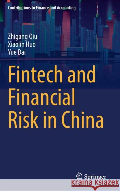 Fintech and Financial Risk in China Zhigang Qiu, Xiaolin Huo, Yue Dai 9789811902871 Springer Nature Singapore