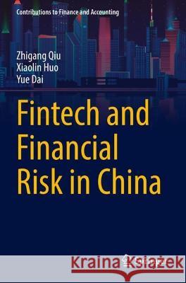 Fintech and Financial Risk in China Zhigang Qiu, Xiaolin Huo, Yue Dai 9789811902901 Springer Nature Singapore