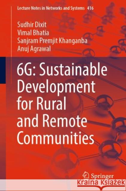 6g: Sustainable Development for Rural and Remote Communities Dixit, Sudhir 9789811903410 Springer Nature Singapore