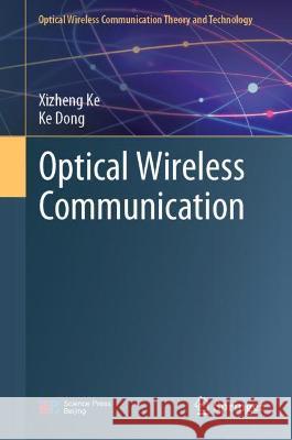 Optical Wireless Communication Xizheng Ke, Ke Dong 9789811903816 Springer Nature Singapore