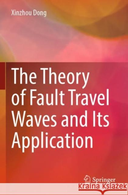 The Theory of Fault Travel Waves and Its Application Xinzhou Dong 9789811904066 Springer