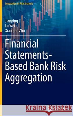 Financial Statements-Based Bank Risk Aggregation Jianping Li Lu Wei Xiaoqian Zhu 9789811904073 Springer