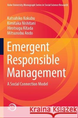 Emergent Responsible Management Katsuhiko Kokubu, Kimitaka Nishitani, Hirotsugu Kitada 9789811904189