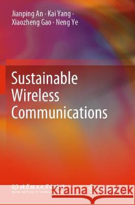 Sustainable Wireless Communications Jianping An, Kai Yang, Xiaozheng Gao 9789811904509 Springer Nature Singapore