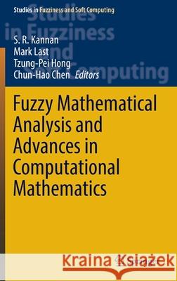 Fuzzy Mathematical Analysis and Advances in Computational Mathematics S. R. Kannan Mark Last Tzung-Pei Hong 9789811904707 Springer