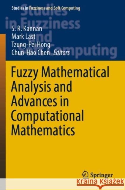 Fuzzy Mathematical Analysis and Advances in Computational Mathematics S. R. Kannan Mark Last Tzung-Pei Hong 9789811904738 Springer