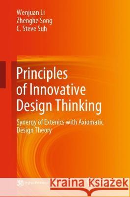 Principles of Innovative Design Thinking: Synergy of Extenics with Axiomatic Design Theory Li, Wenjuan 9789811904844 Springer Nature Singapore