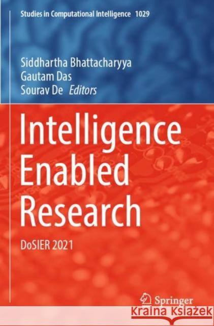 Intelligence Enabled Research: DoSIER 2021 Siddhartha Bhattacharyya Gautam Das Sourav de 9789811904912 Springer