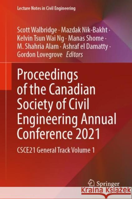 Proceedings of the Canadian Society of Civil Engineering Annual Conference 2021: Csce21 General Track Volume 1 Walbridge, Scott 9789811905025 Springer Nature Singapore
