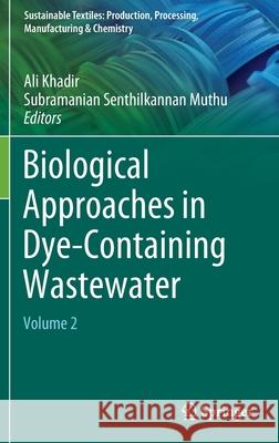 Biological Approaches in Dye-Containing Wastewater: Volume 2 Khadir, Ali 9789811905254