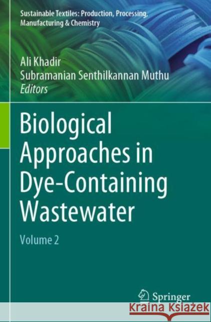 Biological Approaches in Dye-Containing Wastewater: Volume 2 Ali Khadir Subramanian Senthilkannan Muthu 9789811905285
