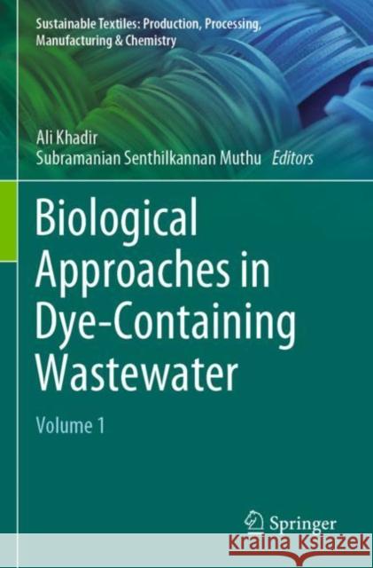 Biological Approaches in Dye-Containing Wastewater: Volume 1 Ali Khadir Subramanian Senthilkannan Muthu 9789811905476
