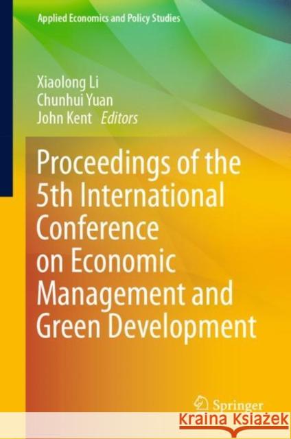 Proceedings of the 5th International Conference on Economic Management and Green Development  9789811905636 Springer Nature Singapore