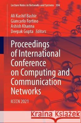 Proceedings of International Conference on Computing and Communication Networks: ICCCN 2021 Bashir, Ali Kashif 9789811906039