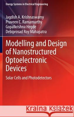 Modelling and Design of Nanostructured Optoelectronic Devices: Solar Cells and Photodetectors Krishnaswamy, Jagdish A. 9789811906060 Springer Singapore