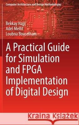 A Practical Guide for Simulation and FPGA Implementation of Digital Design Bekkay Hajji, Mellit, Adel, Loubna Bouselham 9789811906145 Springer Singapore