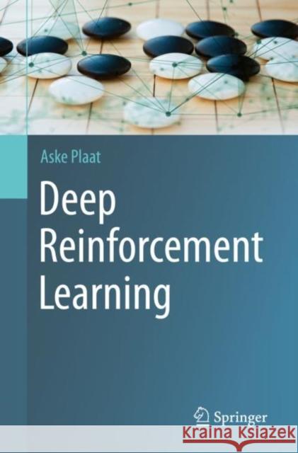 Deep Reinforcement Learning Aske Plaat 9789811906374