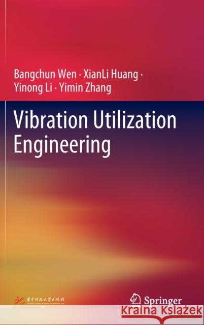 Vibration Utilization Engineering Bangchun Wen, XianLi Huang, Yinong Li 9789811906718 Springer Nature Singapore