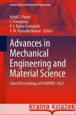 Advances in Mechanical Engineering and Material Science: Select Proceedings of Icamems-2022 Popat, Ketul C. 9789811906756