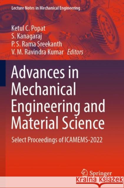 Advances in Mechanical Engineering and Material Science: Select Proceedings of ICAMEMS-2022 Ketul C. Popat S. Kanagaraj P. S. Rama Sreekanth 9789811906787