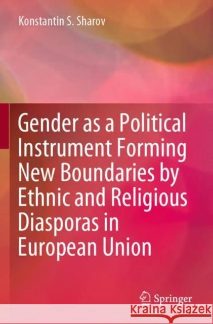 Gender as a Political Instrument Forming New Boundaries by Ethnic and Religious Diasporas in European Union Konstantin S. Sharov 9789811906978 Springer