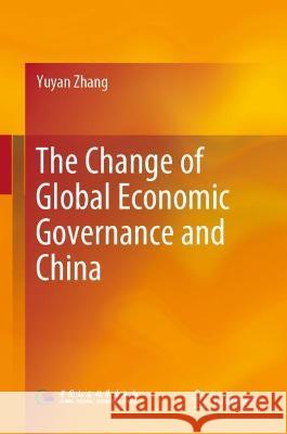 The Change of Global Economic Governance and China Yuyan Zhang Fangfei Jiang XI Chen 9789811906985 Springer