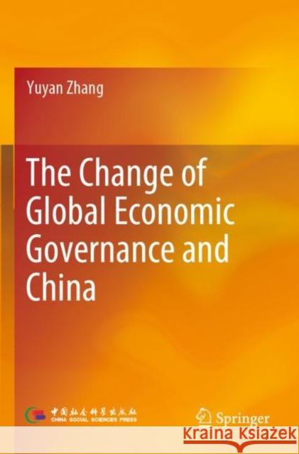 The Change of Global Economic Governance and China Yuyan Zhang 9789811907012 Springer Nature Singapore