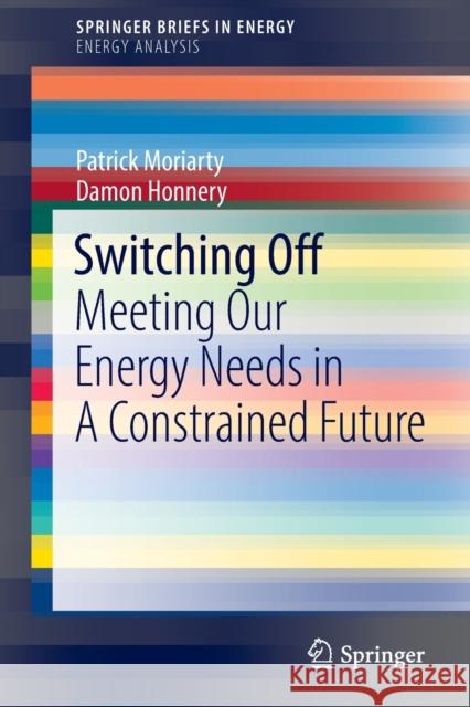 Switching Off: Meeting Our Energy Needs in a Constrained Future Moriarty, Patrick 9789811907661