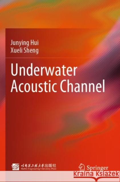 Underwater Acoustic Channel Xueli Sheng 9789811907760 Springer Verlag, Singapore